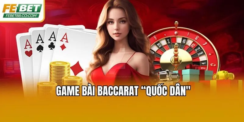 Game bài Baccarat “quốc dân"