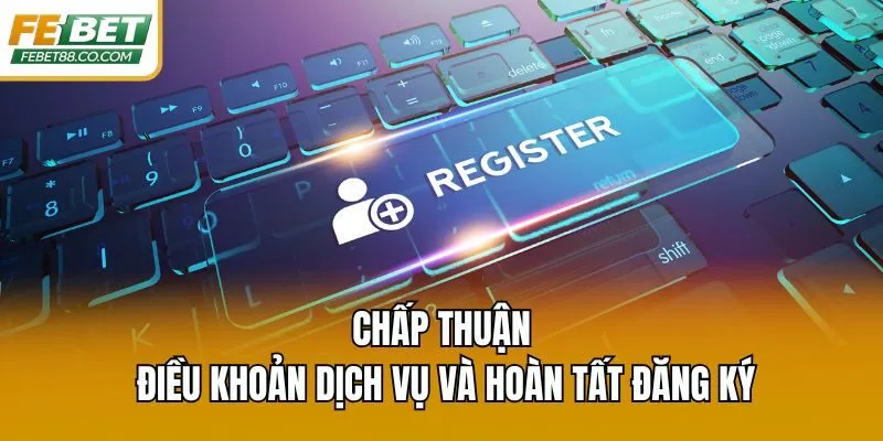 Chấp thuận điều khoản dịch vụ và hoàn tất đăng ký