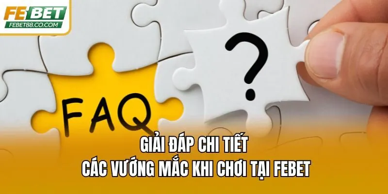 Giải đáp chi tiết các vướng mắc khi chơi tại Febet