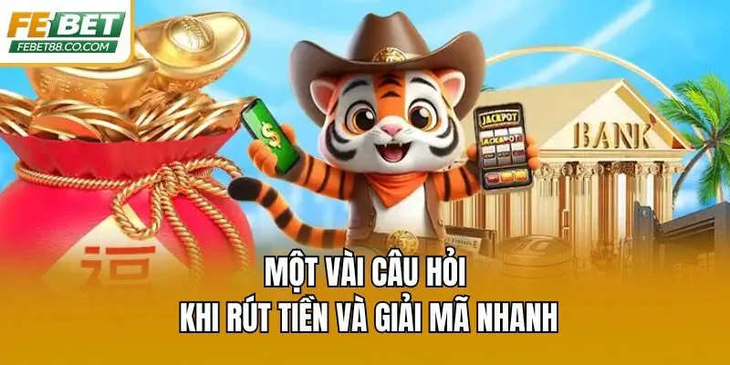 Một vài câu hỏi khi rút tiền và giải mã nhanh