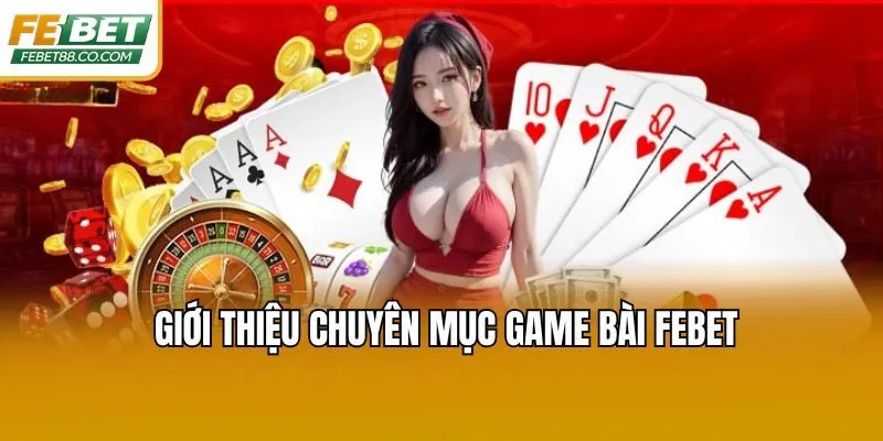 Giới thiệu chuyên mục game bài Febet