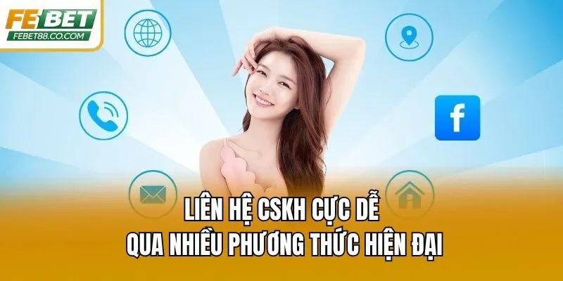 Liên hệ CSKH cực dễ qua nhiều phương thức hiện đại