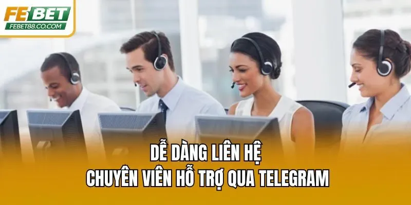 Dễ dàng liên hệ chuyên viên hỗ trợ qua Telegram