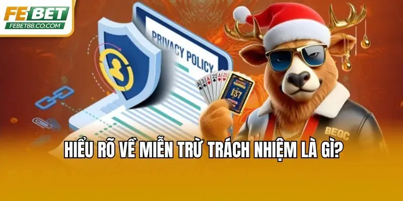 Hiểu rõ về miễn trừ trách nhiệm là gì?