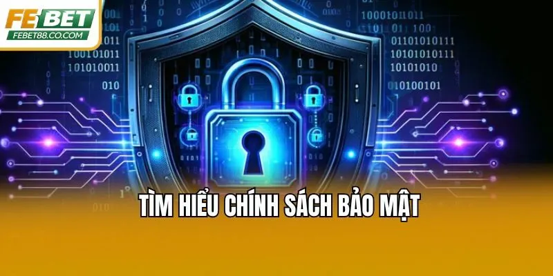 Tìm hiểu chính sách bảo mật