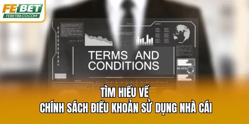 Tìm hiểu về chính sách điều khoản sử dụng nhà cái